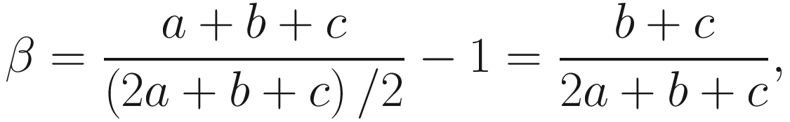 $$ \beta =\frac{a+b+c}{\left(2a+b+c\right)/2}-1=\frac{b+c}{2a+b+c}, $$
