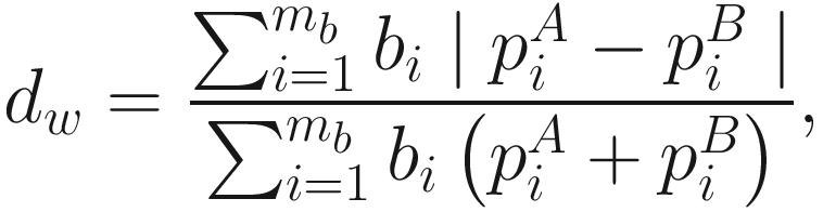 $$ {d}_w=\frac{\sum_{i=1}^{m_b}{b}_i\mid {p}_i^A-{p}_i^B\mid }{\sum_{i=1}^{m_b}{b}_i\left({p}_i^A+{p}_i^B\right)}, $$
