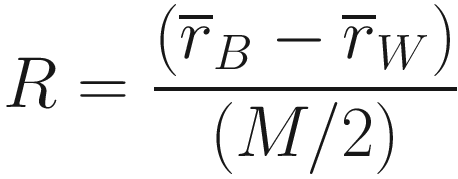 $$ R=\frac{\left({\overline{r}}_B-{\overline{r}}_W\right)}{\left(M/2\right)} $$