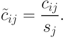 $$ {\tilde{c}}_{ij}=\frac{c_{ij}}{s_j}. $$