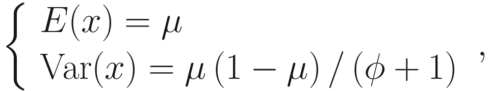 $$ \left\{\begin{array}{l}E(x)=\mu \\ {}\mathrm{Var}(x)=\mu \left(1-\mu \right)/\left(\phi +1\right)\end{array}\right., $$