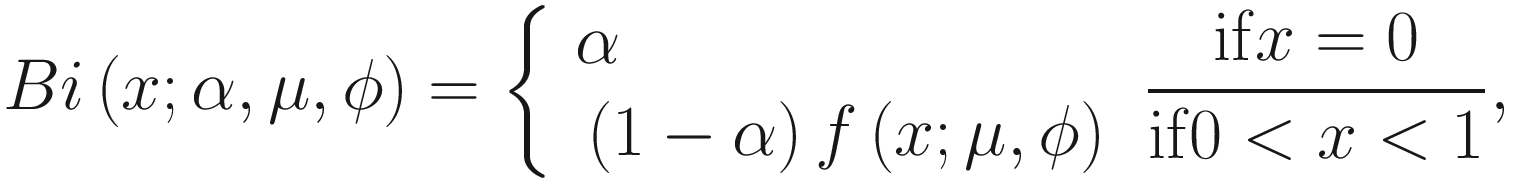 $$ Bi\left(x;\alpha, \mu, \phi \right)=\left\{\begin{array}{l}\alpha \\ {}\left(1-\alpha \right)f\left(x;\mu, \phi \right)\end{array}\right.\frac{\mathrm{if}\kern0em x=0}{\mathrm{if}\kern0em 0<x<1}, $$