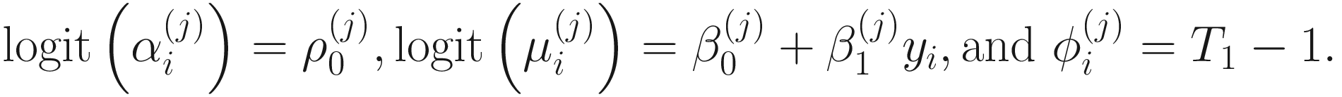 $$ \mathrm{logit}\left({\alpha}_i^{(j)}\right)={\rho}_0^{(j)},\mathrm{logit}\left({\mu}_i^{(j)}\right)={\beta}_0^{(j)}+{\beta}_1^{(j)}{y}_i,\mathrm{and}\ {\phi}_i^{(j)}={T}_1-1. $$