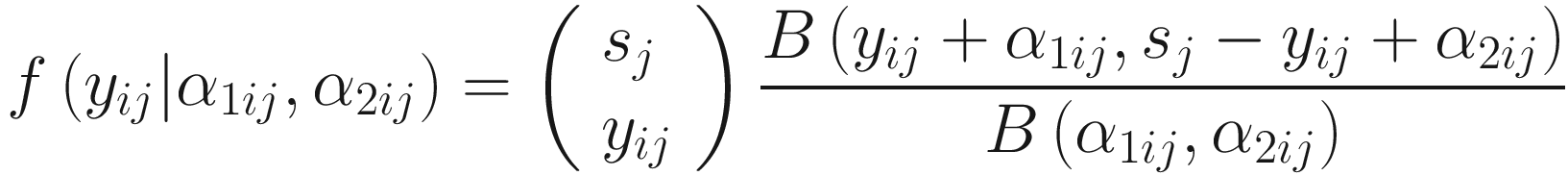 $$ f\left({y}_{ij}|{\alpha}_{1 ij},{\alpha}_{2 ij}\right)=\left(\begin{array}{l}{s}_j\\ {}{y}_{ij}\end{array}\right)\frac{B\left({y}_{ij}+{\alpha}_{1 ij},{s}_j-{y}_{ij}+{\alpha}_{2 ij}\right)}{B\left({\alpha}_{1 ij},{\alpha}_{2 ij}\right)} $$