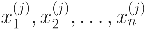 $$ {x}_1^{(j)},{x}_2^{(j)},\dots, {x}_n^{(j)} $$