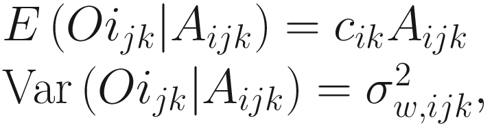 $$ {\displaystyle \begin{array}{l}E\left({Oi}_{jk}|{A}_{ijk}\right)={c}_{ik}{A}_{ijk}\\ {}\mathrm{Var}\left({Oi}_{jk}|{A}_{ijk}\right)={\sigma}_{w, ijk}^2,\end{array}} $$
