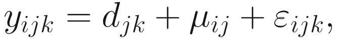 $$ {y}_{ij k}={d}_{jk}+{\mu}_{ij}+{\varepsilon}_{ij k}, $$