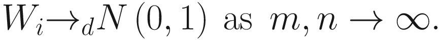 $$ {W}_i{\to}_dN\left(0,1\right)\kern0.24em \mathrm{as}\kern0.5em m,n\to \infty . $$