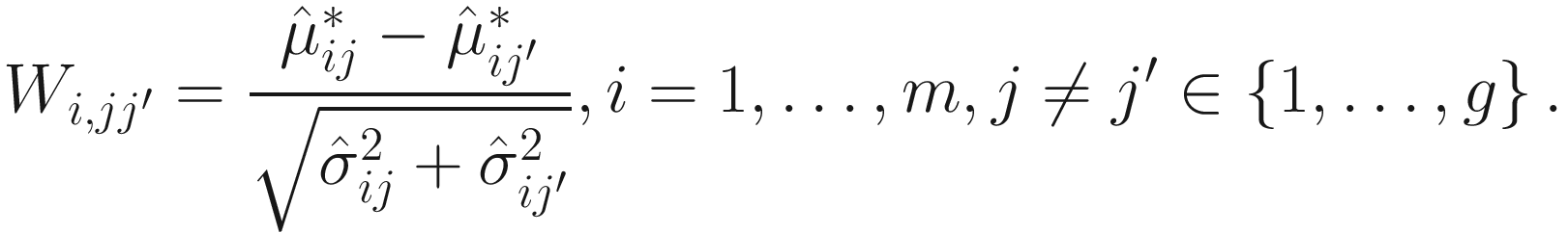 $$ {W}_{i,j{j}^{\prime }}=\frac{{\hat{\mu}}_{ij}^{\ast }-{\hat{\mu}}_{i{j}^{\prime}}^{\ast }}{\sqrt{{\hat{\sigma}}_{ij}^2+{\hat{\sigma}}_{i{j}^{\prime}}^2}},i=1,\dots, m,j\ne {j}^{\prime}\in \left\{1,\dots, g\right\}. $$