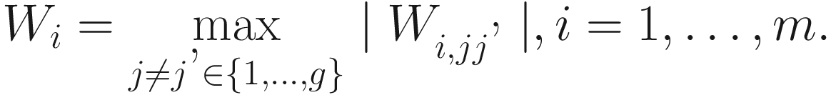 $$ {W}_i=\underset{j\ne j\hbox{'}\in \left\{1,\dots, g\right\}}{\max}\mid {W}_{i, jj\hbox{'}}\mid, i=1,\dots, m. $$