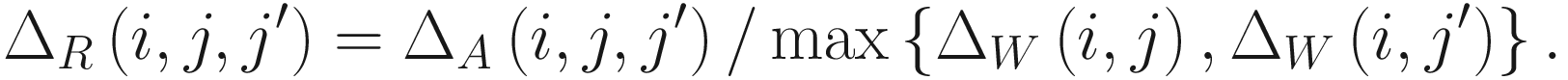 $$ {\Delta}_R\left(i,j,{j}^{\prime}\right)={\Delta}_A\left(i,j,{j}^{\prime}\right)/\max \left\{{\Delta}_W\left(i,j\right),{\Delta}_W\left(i,{j}^{\prime}\right)\right\}. $$