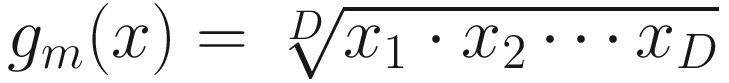 $$ {g}_m(x)=\sqrt[D]{x_1\cdot {x}_2\cdots {x}_D} $$