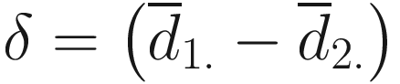 $$ \delta =\left({\overline{d}}_{1.}-{\overline{d}}_{2.}\right) $$