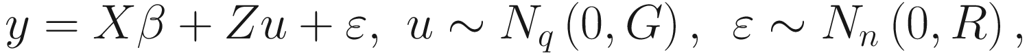 $$ y= X\beta + Zu+\varepsilon, \kern0.36em u\sim {N}_q\left(0,G\right),\kern0.48em \varepsilon \sim {N}_n\left(0,R\right), $$