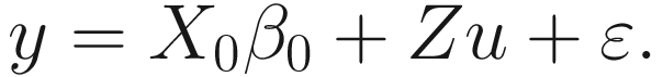 $$ y={X}_0{\beta}_0+ Zu+\varepsilon . $$