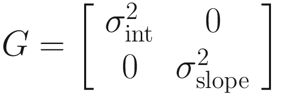 $$ G=\left[\begin{array}{cc}{\sigma}_{\mathrm{int}}^2&amp; 0\\ {}0&amp; {\sigma}_{\mathrm{slope}}^2\end{array}\right] $$