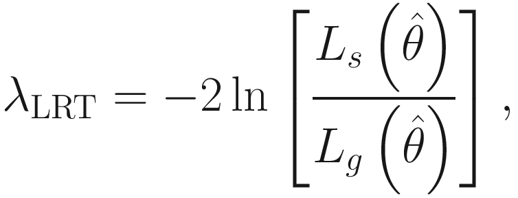 $$ {\lambda}_{\mathrm{LRT}}=-2\ln \left[\frac{L_s\left(\hat{\theta}\right)}{L_g\left(\hat{\theta}\right)}\right], $$