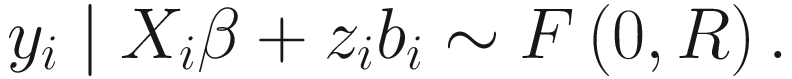 $$ {y}_i\mid {X}_i\beta +{z}_i{b}_i\sim F\left(0,R\right). $$