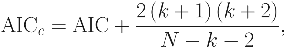 $$ {\mathrm{AIC}}_c=\mathrm{AIC}+\frac{2\left(k+1\right)\left(k+2\right)}{N-k-2}, $$