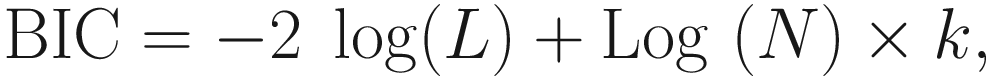 $$ \mathrm{BIC}=-2\;\log (L)+\mathrm{Log}\ (N)\times k, $$