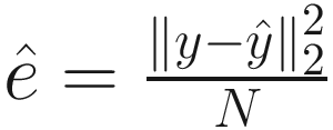 $$ \hat{e}=\frac{{\left\Vert y-\hat{y}\right\Vert}_2^2}{N} $$