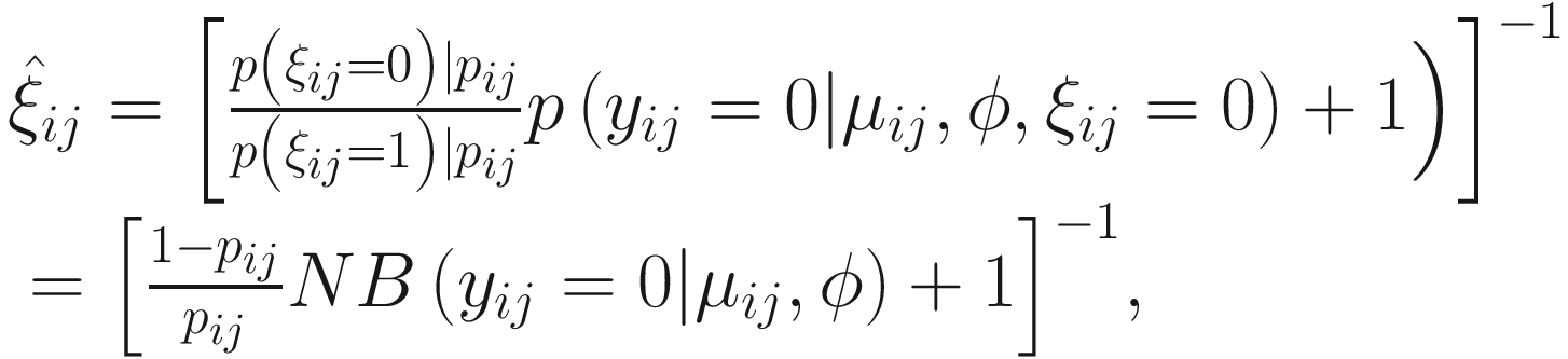$$ {\displaystyle \begin{array}{l}{\hat{\xi}}_{ij}={\left[\frac{p\left({\xi}_{ij}=0\right)\mid {p}_{ij}}{p\left({\xi}_{ij}=1\right)\mid {p}_{ij}}p\left({y}_{ij}=0|{\mu}_{ij},\phi, {\xi}_{ij}=0\right)+1\Big)\right]}^{-1}\\ {}={\left[\frac{1-{p}_{ij}}{p_{ij}} NB\left({y}_{ij}=0|{\mu}_{ij},\phi \right)+1\right]}^{-1},\end{array}} $$