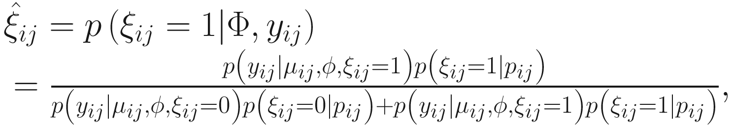 $$ {\displaystyle \begin{array}{l}{\hat{\xi}}_{ij}=p\left({\xi}_{ij}=1|\Phi, {y}_{ij}\right)\\ {}=\frac{p\left({y}_{ij}|{\mu}_{ij},\phi, {\xi}_{ij}=1\right)p\left({\xi}_{ij}=1|{p}_{ij}\right)}{p\left({y}_{ij}|{\mu}_{ij},\phi, {\xi}_{ij}=0\right)p\left({\xi}_{ij}=0|{p}_{ij}\right)+p\left({y}_{ij}|{\mu}_{ij},\phi, {\xi}_{ij}=1\right)p\left({\xi}_{ij}=1|{p}_{ij}\right)},\end{array}} $$