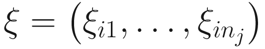 $$ \xi =\left({\xi}_{i1},\dots, {\xi}_{in_j}\right) $$