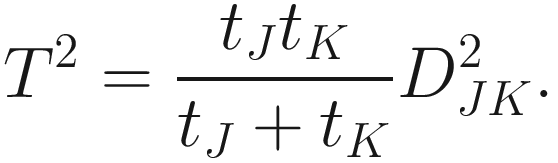 $$ {T}^2=\frac{t_J{t}_K}{t_J+{t}_K}{D}_{JK}^2. $$