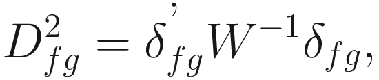 $$ {D}_{fg}^2={\delta}_{fg}^{\hbox{'}}{W}^{-1}{\delta}_{fg}, $$