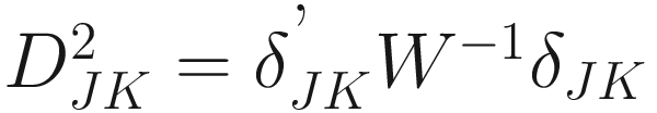 $$ {D}_{JK}^2={\delta}_{JK}^{\hbox{'}}{W}^{-1}{\delta}_{JK} $$