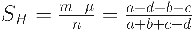$$ {S}_H=\frac{m-\mu }{n}=\frac{a+d-b-c}{a+b+c+d} $$