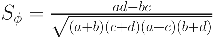 $$ {S}_{\phi }=\frac{ad- bc}{\sqrt{\left(a+b\right)\left(c+d\right)\left(a+c\right)\left(b+d\right)}} $$