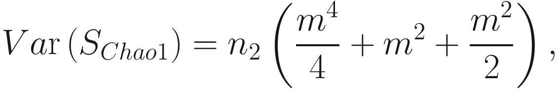 $$ Va\mathrm{r}\left({S}_{Chao1}\right)={n}_2\left(\frac{m^4}{4}+{m}^2+\frac{m^2}{2}\right), $$