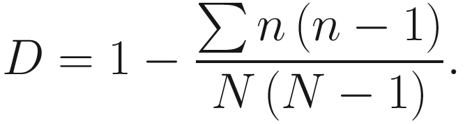 $$ D=1-\frac{\sum n\left(n-1\right)}{N\left(N-1\right)}. $$